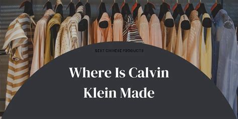 calvin klein clothes made in china|Calvin Klein manufacturer country.